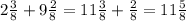 2 \frac{3}{8} +9 \frac{2}{8} =11 \frac{3}{8} + \frac{2}{8} =11 \frac{5}{8} 
