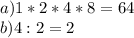 a) 1*2*4*8=64 \\ b) 4:2=2
