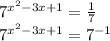 7^{ x^{2} -3x+1} = \frac{1}{7} 


 7^{ x^{2} -3x+1}= 7^{-1}