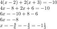 4 (x-2)+2 (x+3)=-10\\
4x-8+2x+6=-10\\
6x=-10+8-6\\
6x=-8\\
x=- \frac{8}{6}= -\frac{4}{3}=-1 \frac{1}{3}