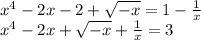 x^4-2x-2+\sqrt{-x}=1- \frac{1}{x} 
\\\
x^4-2x+\sqrt{-x}+ \frac{1}{x} =3