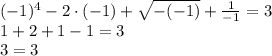 (-1)^4-2\cdot(-1)+\sqrt{-(-1)}+ \frac{1}{-1} =3
\\\
1+2+1-1 =3
\\\
3=3