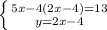 \left \{ {{5x-4(2x-4)=13} \atop {y=2x-4}} \right.
