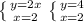 \left \{ {{y=2x} \atop {x=2} \right.
 \left \{ {{y=4} \atop {x=2} \right.