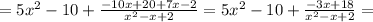 = 5x^2-10+ \frac{-10x+20+7x-2}{x^2-x+2}
= 5x^2-10+ \frac{-3x+18}{x^2-x+2}=