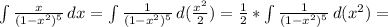 \int\limits { \frac{x}{(1-x^2)^5} } \, dx =
 \int\limits { \frac{1}{(1-x^2)^5} } \, d( \frac{x^2}{2} ) =
 \frac{1}{2} * \int\limits { \frac{1}{(1-x^2)^5} } \, d(x^2) =
