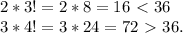 2*3! = 2*8 = 16 \ \textless \ 36 \\
3 * 4! = 3*24 = 72 \ \textgreater \ 36.