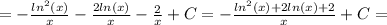 = - \frac{ln^2(x)}{x} - \frac{2ln(x)}{x}-\frac{2}{x}+C
=- \frac{ln^2(x)+2ln(x)+2}{x}+C=