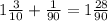 1 \frac{3}{10} + \frac{1}{90} = 1 \frac{28}{90}