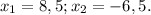 x_{1} =8,5; x_{2} =-6,5.