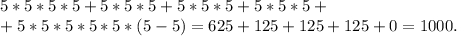 5*5*5*5+5*5*5+5*5*5+5*5*5+\\+5*5*5*5*5*(5-5)=625+125+125+125+0=1000.