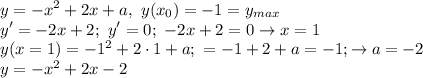 \displaystyle y=-x^2+2x+a, \ y(x_0)=-1=y_{max} \\ y'=-2x+2; \ y'=0; \ -2x+2=0 \to x=1 \\
y(x=1)=-1^2+2\cdot1+a; \ =-1+2+a=-1; \to a=-2 \\ y=-x^2+2x-2