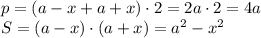 p=(a-x+a+x) \cdot 2=2a \cdot 2=4a \\ 
S=(a-x) \cdot (a+x)=a^2-x^2