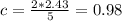 c= \frac{2*2.43}{5} =0.98
