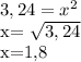 3,24= x^{2} 

x= \sqrt{3,24} 

x=1,8