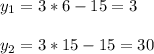y_1=3*6-15=3\\\\y_2=3*15-15=30