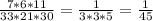 \frac{7*6*11}{33*21*30} = \frac{1}{3*3*5} = \frac{1}{45} 
