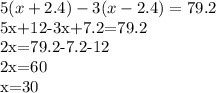 5(x+2.4)-3(x-2.4)=79.2

5x+12-3x+7.2=79.2

2x=79.2-7.2-12

2x=60

x=30