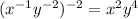 (x^{-1} y^{-2} )^{-2} = x^{2} y^{4} 
