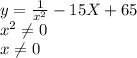 y= \frac{1}{x^2} -15 X+65
\\
 x^{2} \neq 0
\\
x \neq 0