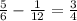 \frac{5}{6} - \frac{1}{12} = \frac{3}{4} 

