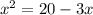 x^{2} = 20 - 3x

