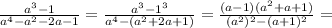 \frac{a^3-1}{a^4-a^2-2a-1} = \frac{a^3-1^3}{a^4-(a^2+2a+1)} =
\frac{(a-1)(a^2+a+1)}{(a^2)^2-(a+1)^2} =