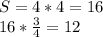 S=4*4=16 \\ 
16* \frac{3}{4} =12