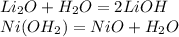Li_{2}O+H_{2}O=2LiOH \\ 
Ni(OH_{2})=NiO+H_{2}O