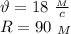 \vartheta=18 \ \frac{_M}{c} \\
R=90 \ _M