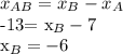 x_{AB}= x_{B}- x_{A}

-13= x_{B}-7

 x_{B}=-6