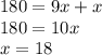 180=9x+x \\
180=10x \\
x=18