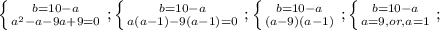\left \{ {{b=10-a} \atop {a^2-a-9a+9=0}} \right.;
\left \{ {{b=10-a} \atop {a(a-1)-9(a-1)=0}} \right.;
\left \{ {{b=10-a} \atop {(a-9)(a-1)} \right.;
\left \{ {{b=10-a} \atop {a=9,or,a=1}} \right.;