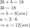 2b+b=18
\\\
3b=18
\\\
\Rightarrow b=6(sm)
\\\
a=2\cdot6
\\\
\Rightarrow a=12(sm)