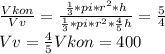 \frac{Vkon}{Vv}= \frac{ \frac{1}{3}*pi* r^{2}*h }{\frac{1}{3}*pi* r^{2}* \frac{4}{5} h } = \frac{5}{4} \\ Vv= \frac{4}{5} Vkon=400 

