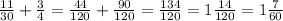 \frac{11}{30} + \frac{3}{4} = \frac{44}{120} + \frac{90}{120} = \frac{134}{120} = 1 \frac{14}{120} = 1 \frac{7}{60} 
