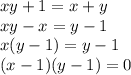 xy+1=x+y \\
xy-x=y-1 \\
x(y-1)=y-1 \\
(x-1)(y-1)=0