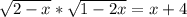 \sqrt{2-x} * \sqrt{1-2x} = x+4
