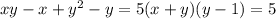 xy-x+ y^{2}-y=5
(x+y)(y-1)=5

