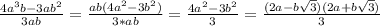 \frac{4a^{3}b - 3ab^{2} }{3ab} = \frac{ab (4a^{2}-3b^{2}) }{3*ab} = \frac{4a^{2}-3b^{2} }{3} = \frac{(2a- b\sqrt{3})(2a+ b \sqrt{3}) }{3}