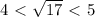 4\ \textless \ \sqrt{17}\ \textless \ 5