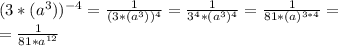 (3*(a^3))^{-4}=\frac{1}{(3*(a^3))^4}=\frac{1}{3^4*(a^3)^4}=\frac{1}{81*(a)^{3*4}}=\\
=\frac{1}{81*a^{12}}
