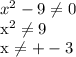 x^{2} -9 \neq 0

 x^{2} \neq 9

 x \neq +-3