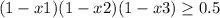 (1-x1)(1-x2)(1-x3) \geq 0.5

