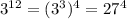 3^{12} = (3^{3})^{4} = 27^{4} 

