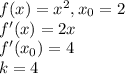 f(x)=x^2, x_0=2\\
f'(x)=2x\\
f'(x_0)=4\\
k = 4
