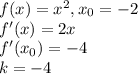 f(x)=x^2, x_0=-2\\
f'(x)=2x\\
f'(x_0)=-4\\
k = -4