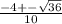 \frac{-4 + -\sqrt{36} }{10} 
