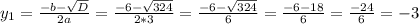 y_{1}= \frac{-b- \sqrt{D}}{2a}= \frac{-6- \sqrt{324}}{2*3}=\frac{-6- \sqrt{324}}{6}= \frac{-6-18}{6}= \frac{-24}{6}=-3 
 
