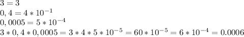 3=3 \\ 0,4=4*10^{-1} \\ 0,0005=5*10^{-4} \\ 
3*0,4*0,0005=3*4*5*10^{-5}=60*10^{-5}=6*10^{-4}=0.0006